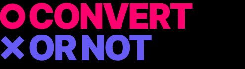 Convert or Not
