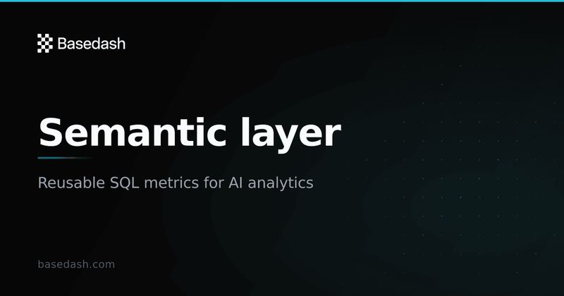 Basedash Semantic Layer